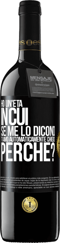 39,95 € Spedizione Gratuita | Vino rosso Edizione RED MBE Riserva Ho un'età in cui, se me lo dicono, ti amo automaticamente, chiedo, perché? Etichetta Nera. Etichetta personalizzabile Riserva 12 Mesi Raccogliere 2016 Tempranillo