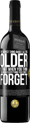39,95 € Free Shipping | Red Wine RED Edition MBE Reserve The worst thing about getting older is that when you think you know everything, you start to forget Black Label. Customizable label Reserve 12 Months Harvest 2016 Tempranillo