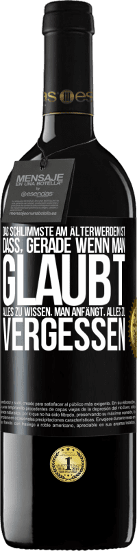 39,95 € Kostenloser Versand | Rotwein RED Ausgabe MBE Reserve Das Schlimmste am Älterwerden ist, dass, gerade wenn man glaubt, alles zu wissen, man anfängt, alles zu vergessen Schwarzes Etikett. Anpassbares Etikett Reserve 12 Monate Ernte 2015 Tempranillo