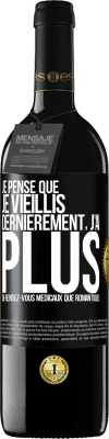 39,95 € Envoi gratuit | Vin rouge Édition RED MBE Réserve Je pense que je vieillis. Dernièrement, j'ai plus de rendez-vous médicaux que romantiques Étiquette Noire. Étiquette personnalisable Réserve 12 Mois Récolte 2015 Tempranillo