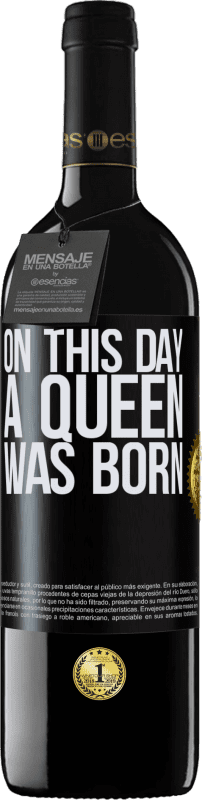 39,95 € Envío gratis | Vino Tinto Edición RED MBE Reserva On this day a queen was born Etiqueta Negra. Etiqueta personalizable Reserva 12 Meses Cosecha 2014 Tempranillo