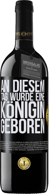 39,95 € Kostenloser Versand | Rotwein RED Ausgabe MBE Reserve An diesem Tag wurde eine Königin geboren Schwarzes Etikett. Anpassbares Etikett Reserve 12 Monate Ernte 2016 Tempranillo