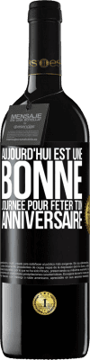 39,95 € Envoi gratuit | Vin rouge Édition RED MBE Réserve Aujourd'hui est une bonne journée pour fêter ton anniversaire Étiquette Noire. Étiquette personnalisable Réserve 12 Mois Récolte 2015 Tempranillo