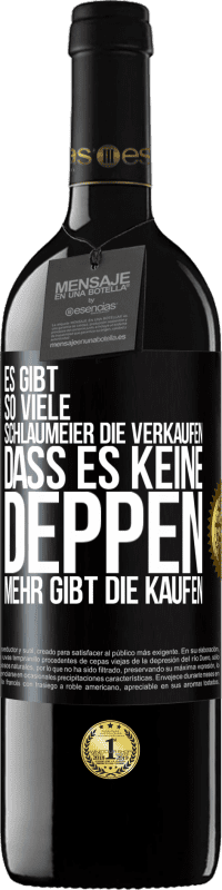 39,95 € Kostenloser Versand | Rotwein RED Ausgabe MBE Reserve Es gibt so viele Schlaumeier, die verkaufen, dass es keine Deppen mehr gibt, die kaufen. Schwarzes Etikett. Anpassbares Etikett Reserve 12 Monate Ernte 2015 Tempranillo