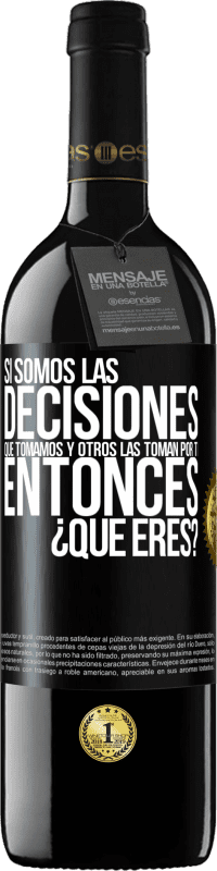 39,95 € Envío gratis | Vino Tinto Edición RED MBE Reserva Si somos las decisiones que tomamos y otros las toman por ti, entoces ¿qué eres? Etiqueta Negra. Etiqueta personalizable Reserva 12 Meses Cosecha 2014 Tempranillo