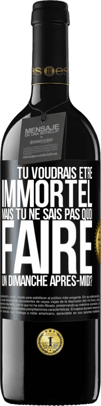 39,95 € Envoi gratuit | Vin rouge Édition RED MBE Réserve Tu voudrais être immortel, mais tu ne sais pas quoi faire un dimanche après-midi Étiquette Noire. Étiquette personnalisable Réserve 12 Mois Récolte 2015 Tempranillo