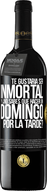 39,95 € Envío gratis | Vino Tinto Edición RED MBE Reserva Te gustaría ser inmortal y ¿no sabes qué hacer un domingo por la tarde? Etiqueta Negra. Etiqueta personalizable Reserva 12 Meses Cosecha 2014 Tempranillo