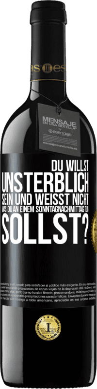 39,95 € Kostenloser Versand | Rotwein RED Ausgabe MBE Reserve Du willst unsterblich sein und weisst nicht, was du an einem Sonntagnachmittag tun sollst? Schwarzes Etikett. Anpassbares Etikett Reserve 12 Monate Ernte 2015 Tempranillo