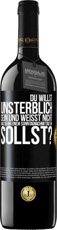 39,95 € Kostenloser Versand | Rotwein RED Ausgabe MBE Reserve Du willst unsterblich sein und weisst nicht, was du an einem Sonntagnachmittag tun sollst? Schwarzes Etikett. Anpassbares Etikett Reserve 12 Monate Ernte 2016 Tempranillo