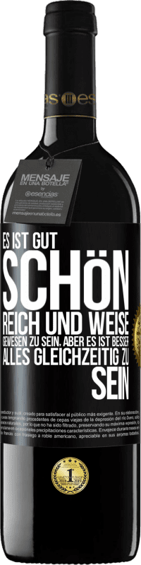 39,95 € Kostenloser Versand | Rotwein RED Ausgabe MBE Reserve Es ist gut, schön, reich und weise gewesen zu sein, aber es ist besser, alles gleichzeitig zu sein Schwarzes Etikett. Anpassbares Etikett Reserve 12 Monate Ernte 2014 Tempranillo