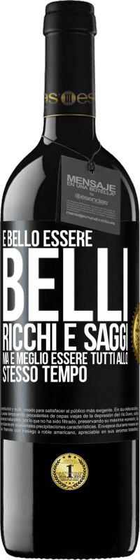 39,95 € Spedizione Gratuita | Vino rosso Edizione RED MBE Riserva È bello essere belli, ricchi e saggi, ma è meglio essere tutti allo stesso tempo Etichetta Nera. Etichetta personalizzabile Riserva 12 Mesi Raccogliere 2015 Tempranillo