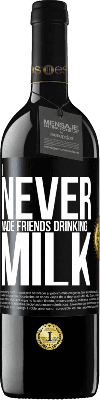 39,95 € Free Shipping | Red Wine RED Edition MBE Reserve I never made friends drinking milk Black Label. Customizable label Reserve 12 Months Harvest 2014 Tempranillo