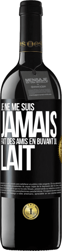 39,95 € Envoi gratuit | Vin rouge Édition RED MBE Réserve Je ne me suis jamais fait des amis en buvant du lait Étiquette Noire. Étiquette personnalisable Réserve 12 Mois Récolte 2014 Tempranillo