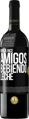 39,95 € Envío gratis | Vino Tinto Edición RED MBE Reserva Nunca hice amigos bebiendo leche Etiqueta Negra. Etiqueta personalizable Reserva 12 Meses Cosecha 2014 Tempranillo