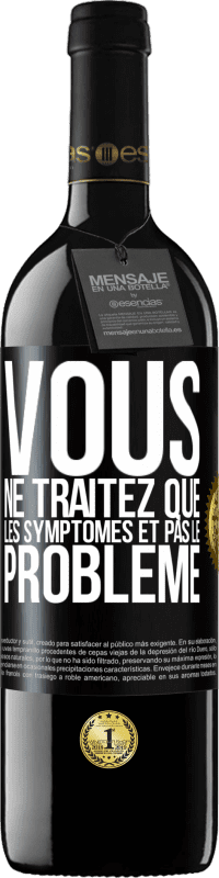 39,95 € Envoi gratuit | Vin rouge Édition RED MBE Réserve Vous ne traitez que les symptômes et pas le problème Étiquette Noire. Étiquette personnalisable Réserve 12 Mois Récolte 2015 Tempranillo