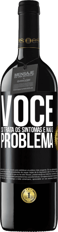 39,95 € Envio grátis | Vinho tinto Edição RED MBE Reserva Você só trata os sintomas e não o problema Etiqueta Preta. Etiqueta personalizável Reserva 12 Meses Colheita 2015 Tempranillo