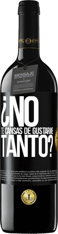 39,95 € Envío gratis | Vino Tinto Edición RED MBE Reserva ¿No te cansas de gustarme tanto? Etiqueta Negra. Etiqueta personalizable Reserva 12 Meses Cosecha 2015 Tempranillo