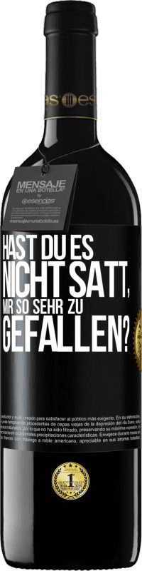 39,95 € Kostenloser Versand | Rotwein RED Ausgabe MBE Reserve Hast du es nicht satt, mir so sehr zu gefallen? Schwarzes Etikett. Anpassbares Etikett Reserve 12 Monate Ernte 2015 Tempranillo