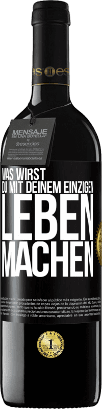 39,95 € Kostenloser Versand | Rotwein RED Ausgabe MBE Reserve Was wirst du mit deinem einzigen Leben machen? Schwarzes Etikett. Anpassbares Etikett Reserve 12 Monate Ernte 2014 Tempranillo