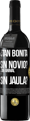 39,95 € Envío gratis | Vino Tinto Edición RED MBE Reserva ¿Tan bonita y sin novio? ¿Tan animal y sin jaula? Etiqueta Negra. Etiqueta personalizable Reserva 12 Meses Cosecha 2014 Tempranillo