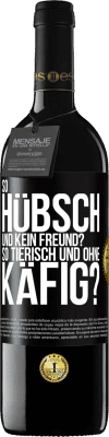 39,95 € Kostenloser Versand | Rotwein RED Ausgabe MBE Reserve So hübsch und kein Freund? So tierisch und ohne Käfig? Schwarzes Etikett. Anpassbares Etikett Reserve 12 Monate Ernte 2015 Tempranillo