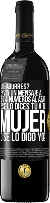 39,95 € Envío gratis | Vino Tinto Edición RED MBE Reserva ¿Te aburres? Envía un mensaje a 3 o 4 números al azar: ¿Se lo dices tú a tu mujer o se lo digo yo? Etiqueta Negra. Etiqueta personalizable Reserva 12 Meses Cosecha 2014 Tempranillo