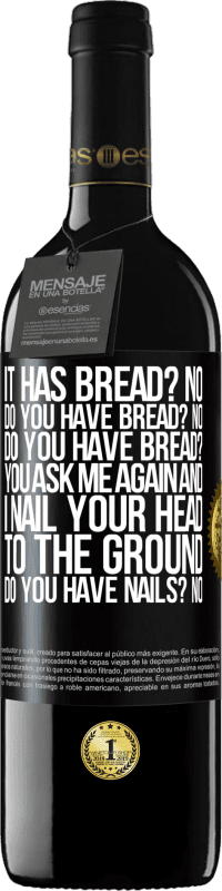 39,95 € Free Shipping | Red Wine RED Edition MBE Reserve It has Bread? No. Do you have bread? No. Do you have bread? You ask me again and I nail your head to the ground. Do you have Black Label. Customizable label Reserve 12 Months Harvest 2016 Tempranillo