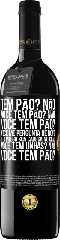 39,95 € Envio grátis | Vinho tinto Edição RED MBE Reserva Tem pão? Não. Você tem pão? Não. Você tem pão? Você me pergunta de novo e eu prego sua cabeça no chão. Você tem unhas? Não Etiqueta Preta. Etiqueta personalizável Reserva 12 Meses Colheita 2015 Tempranillo