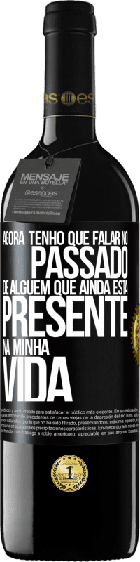 39,95 € Envio grátis | Vinho tinto Edição RED MBE Reserva Agora tenho que falar no passado de alguém que ainda está presente na minha vida Etiqueta Preta. Etiqueta personalizável Reserva 12 Meses Colheita 2014 Tempranillo