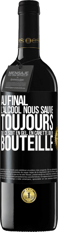 39,95 € Envoi gratuit | Vin rouge Édition RED MBE Réserve Au final, l'alcool nous sauve toujours, que ce soit en gel, en canette ou en bouteille Étiquette Noire. Étiquette personnalisable Réserve 12 Mois Récolte 2015 Tempranillo