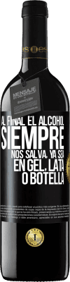 39,95 € Envío gratis | Vino Tinto Edición RED MBE Reserva Al final el alcohol siempre nos salva, ya sea en gel, lata o botella Etiqueta Negra. Etiqueta personalizable Reserva 12 Meses Cosecha 2015 Tempranillo