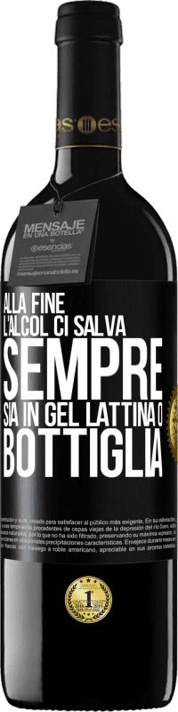 39,95 € Spedizione Gratuita | Vino rosso Edizione RED MBE Riserva Alla fine, l'alcol ci salva sempre, sia in gel, lattina o bottiglia Etichetta Nera. Etichetta personalizzabile Riserva 12 Mesi Raccogliere 2015 Tempranillo