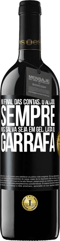 39,95 € Envio grátis | Vinho tinto Edição RED MBE Reserva No final das contas, o álcool sempre nos salva, seja em gel, lata ou garrafa Etiqueta Preta. Etiqueta personalizável Reserva 12 Meses Colheita 2015 Tempranillo