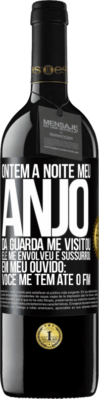39,95 € Envio grátis | Vinho tinto Edição RED MBE Reserva Ontem à noite meu anjo da guarda me visitou. Ele me envolveu e sussurrou em meu ouvido: Você me tem até o fim Etiqueta Preta. Etiqueta personalizável Reserva 12 Meses Colheita 2016 Tempranillo