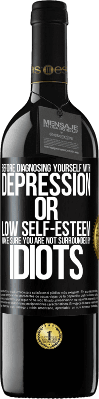 39,95 € Free Shipping | Red Wine RED Edition MBE Reserve Before diagnosing yourself with depression or low self-esteem, make sure you are not surrounded by idiots Black Label. Customizable label Reserve 12 Months Harvest 2015 Tempranillo