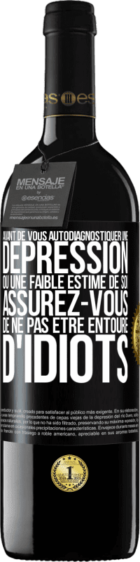 39,95 € Envoi gratuit | Vin rouge Édition RED MBE Réserve Avant de vous autodiagnostiquer une dépression ou une faible estime de soi, assurez-vous de ne pas être entouré d'idiots Étiquette Noire. Étiquette personnalisable Réserve 12 Mois Récolte 2015 Tempranillo