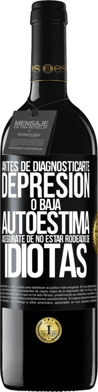 39,95 € Envío gratis | Vino Tinto Edición RED MBE Reserva Antes de diagnosticarte depresión o baja autoestima, asegúrate de no estar rodeado de idiotas Etiqueta Negra. Etiqueta personalizable Reserva 12 Meses Cosecha 2015 Tempranillo