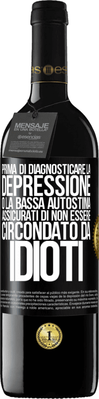 39,95 € Spedizione Gratuita | Vino rosso Edizione RED MBE Riserva Prima di diagnosticare la depressione o la bassa autostima, assicurati di non essere circondato da idioti Etichetta Nera. Etichetta personalizzabile Riserva 12 Mesi Raccogliere 2015 Tempranillo