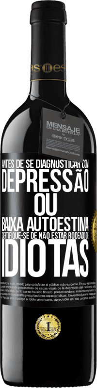 39,95 € Envio grátis | Vinho tinto Edição RED MBE Reserva Antes de se diagnosticar com depressão ou baixa autoestima, certifique-se de não estar rodeado de idiotas Etiqueta Preta. Etiqueta personalizável Reserva 12 Meses Colheita 2015 Tempranillo