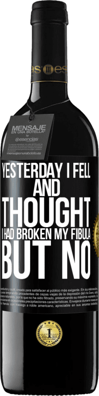 39,95 € Free Shipping | Red Wine RED Edition MBE Reserve Yesterday I fell and thought I had broken my fibula. But no Black Label. Customizable label Reserve 12 Months Harvest 2015 Tempranillo