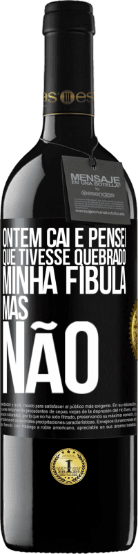 39,95 € Envio grátis | Vinho tinto Edição RED MBE Reserva Ontem caí e pensei que tivesse quebrado minha fíbula. Mas não Etiqueta Preta. Etiqueta personalizável Reserva 12 Meses Colheita 2014 Tempranillo