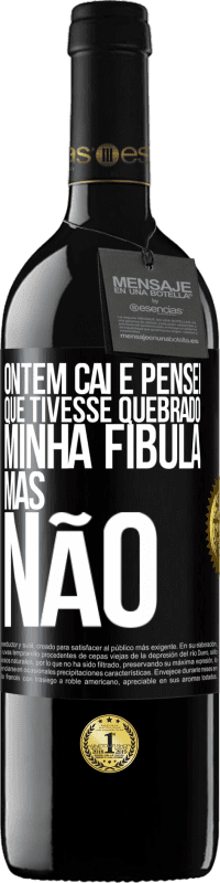 39,95 € Envio grátis | Vinho tinto Edição RED MBE Reserva Ontem caí e pensei que tivesse quebrado minha fíbula. Mas não Etiqueta Preta. Etiqueta personalizável Reserva 12 Meses Colheita 2016 Tempranillo