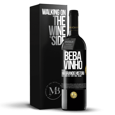 «Beba vinho, porque uma grande história nunca começou com uma salada» Edição RED MBE Reserva