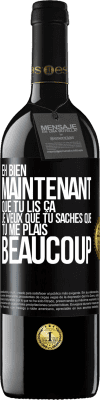 39,95 € Envoi gratuit | Vin rouge Édition RED MBE Réserve Eh bien maintenant que tu lis ça, je veux que tu saches que tu me plais beaucoup Étiquette Noire. Étiquette personnalisable Réserve 12 Mois Récolte 2015 Tempranillo