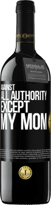 39,95 € Free Shipping | Red Wine RED Edition MBE Reserve Against all authority ... except my mom Black Label. Customizable label Reserve 12 Months Harvest 2016 Tempranillo