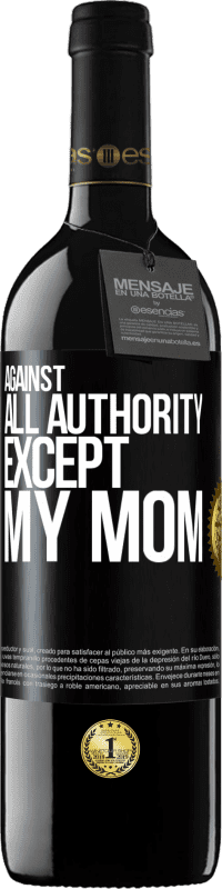 39,95 € Free Shipping | Red Wine RED Edition MBE Reserve Against all authority ... except my mom Black Label. Customizable label Reserve 12 Months Harvest 2014 Tempranillo