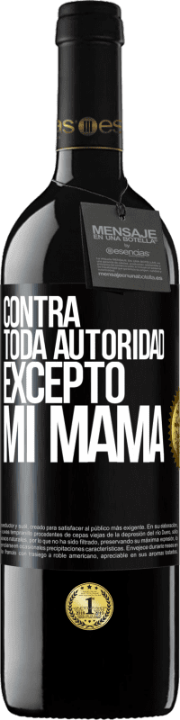 39,95 € Envío gratis | Vino Tinto Edición RED MBE Reserva Contra toda autoridad… excepto mi mamá Etiqueta Negra. Etiqueta personalizable Reserva 12 Meses Cosecha 2014 Tempranillo