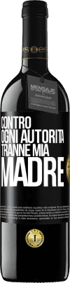 39,95 € Spedizione Gratuita | Vino rosso Edizione RED MBE Riserva Contro ogni autorità ... tranne mia madre Etichetta Nera. Etichetta personalizzabile Riserva 12 Mesi Raccogliere 2014 Tempranillo