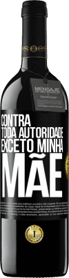 39,95 € Envio grátis | Vinho tinto Edição RED MBE Reserva Contra toda autoridade ... exceto minha mãe Etiqueta Preta. Etiqueta personalizável Reserva 12 Meses Colheita 2014 Tempranillo