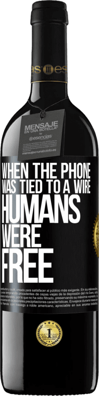 39,95 € Free Shipping | Red Wine RED Edition MBE Reserve When the phone was tied to a wire humans were free Black Label. Customizable label Reserve 12 Months Harvest 2014 Tempranillo